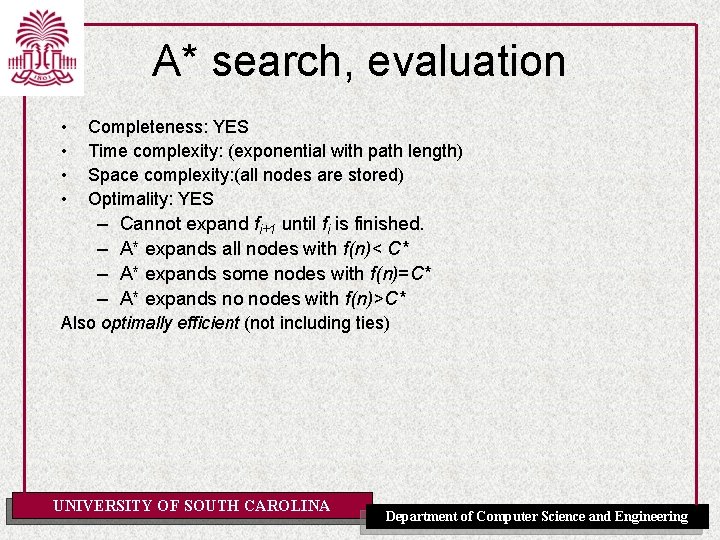 A* search, evaluation • • Completeness: YES Time complexity: (exponential with path length) Space