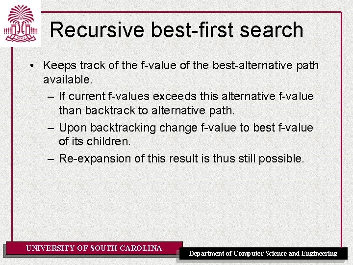 Recursive best-first search • Keeps track of the f-value of the best-alternative path available.