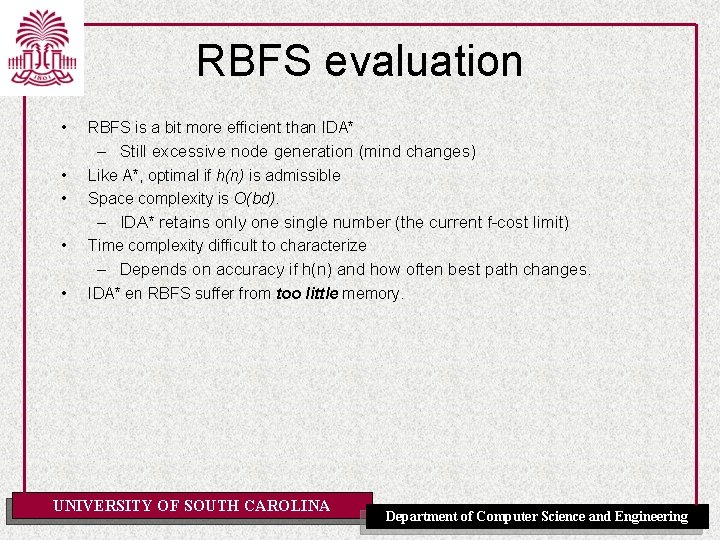 RBFS evaluation • RBFS is a bit more efficient than IDA* – Still excessive