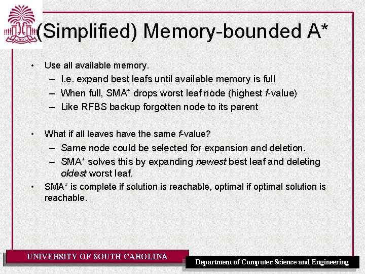 (Simplified) Memory-bounded A* • Use all available memory. – I. e. expand best leafs