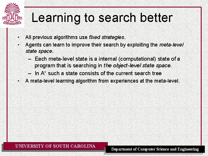 Learning to search better • • All previous algorithms use fixed strategies. Agents can
