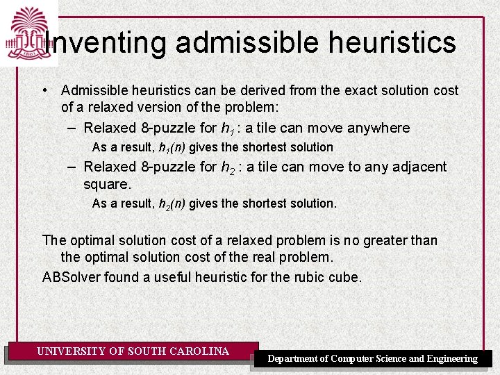 Inventing admissible heuristics • Admissible heuristics can be derived from the exact solution cost