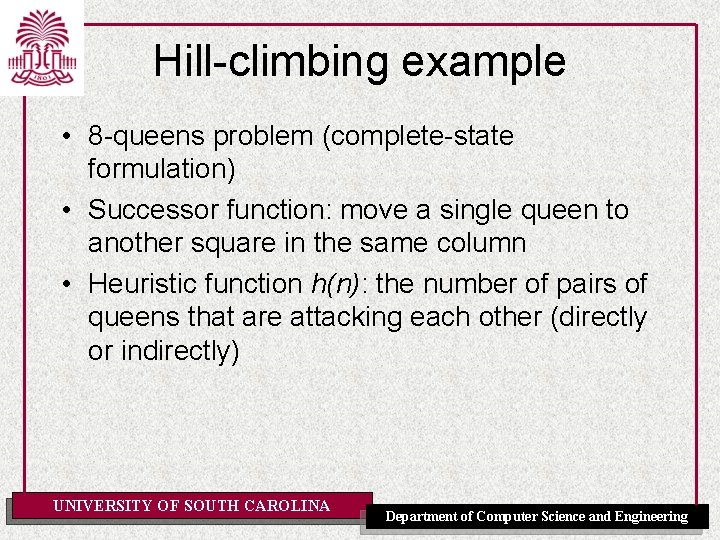 Hill-climbing example • 8 -queens problem (complete-state formulation) • Successor function: move a single