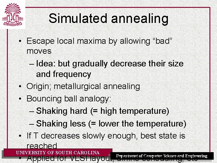 Simulated annealing • Escape local maxima by allowing “bad” moves – Idea: but gradually