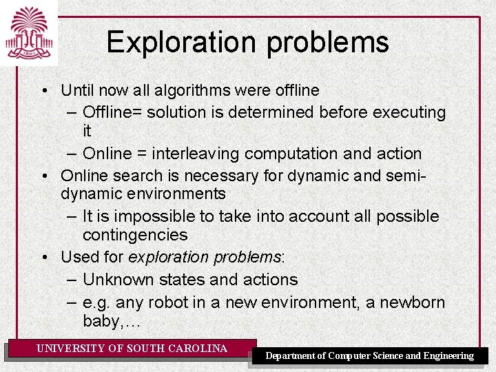 Exploration problems • Until now all algorithms were offline – Offline= solution is determined