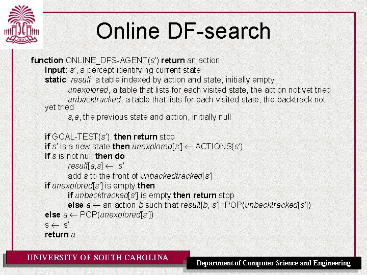 Online DF-search function ONLINE_DFS-AGENT(s’) return an action input: s’, a percept identifying current state