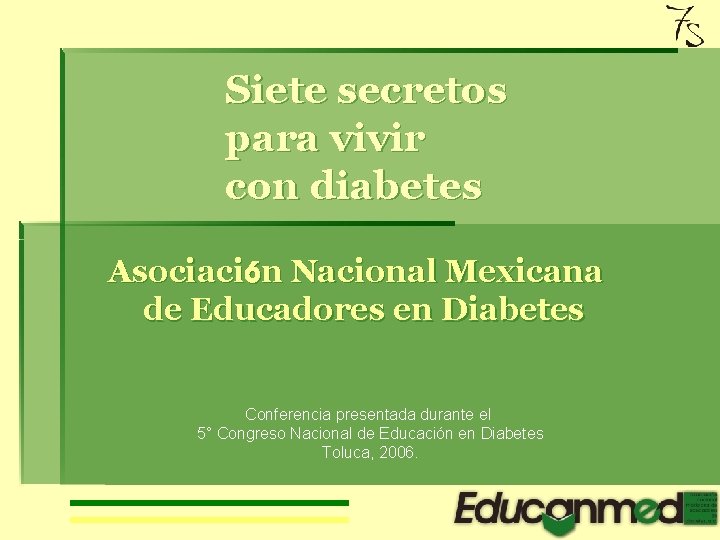 Siete secretos para vivir con diabetes Asociación Nacional Mexicana de Educadores en Diabetes Conferencia