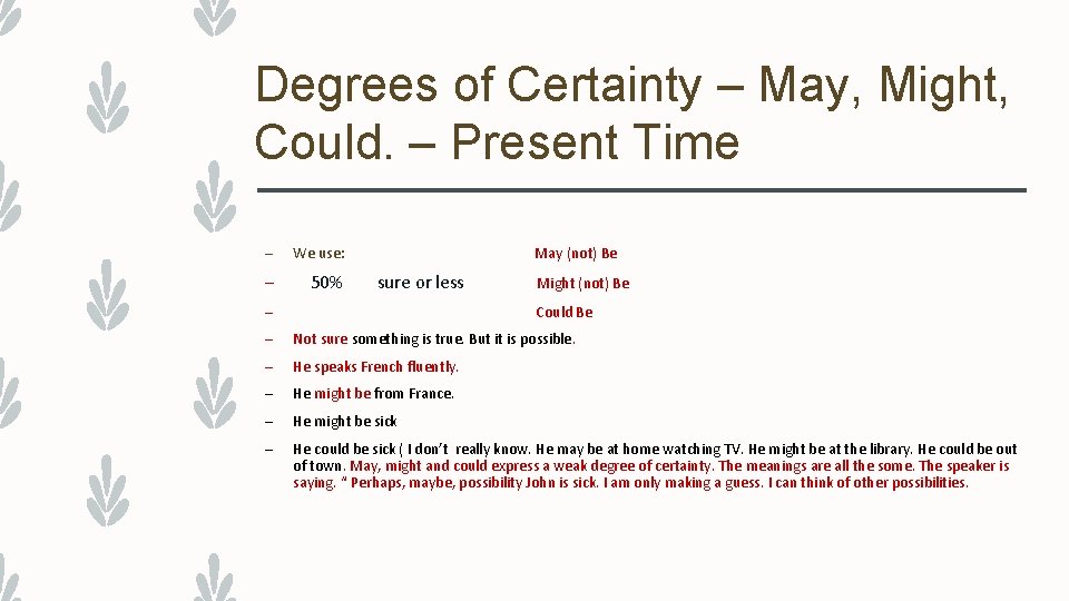 Degrees of Certainty – May, Might, Could. – Present Time – We use: –