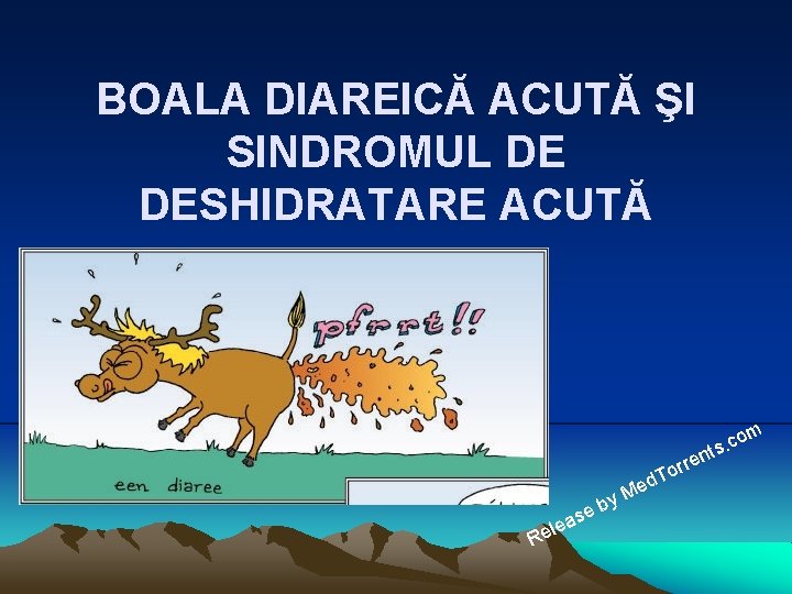 BOALA DIAREICĂ ACUTĂ ŞI SINDROMUL DE DESHIDRATARE ACUTĂ om c. ts n rre o