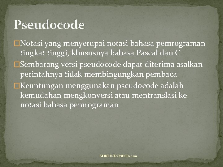 Pseudocode �Notasi yang menyerupai notasi bahasa pemrograman tingkat tinggi, khususnya bahasa Pascal dan C