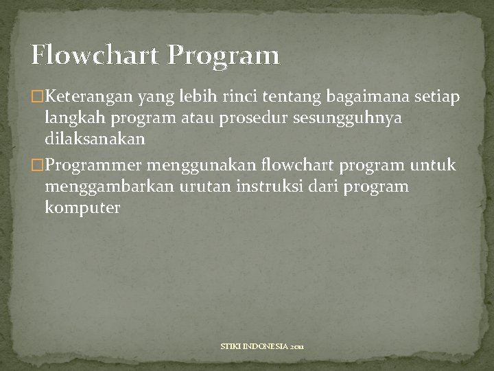 Flowchart Program �Keterangan yang lebih rinci tentang bagaimana setiap langkah program atau prosedur sesungguhnya