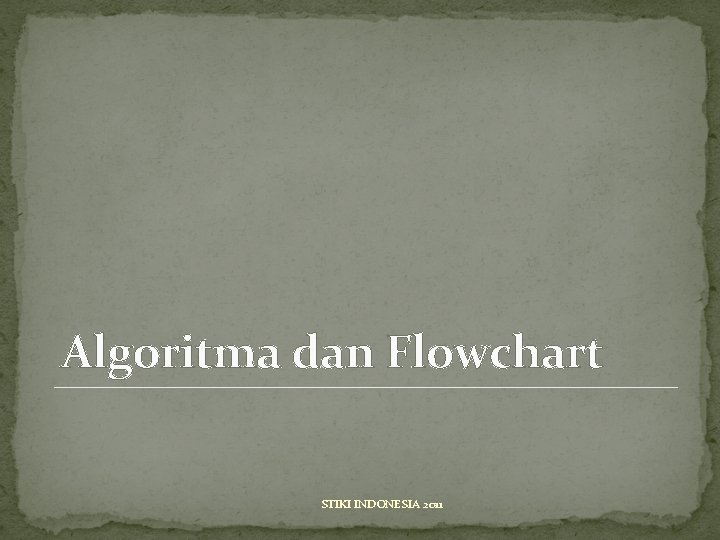 Algoritma dan Flowchart STIKI INDONESIA 2011 