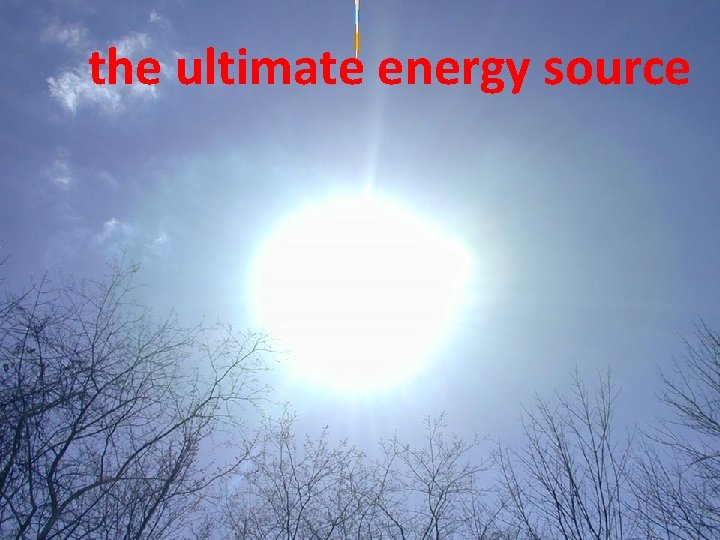 the ultimate energy source 