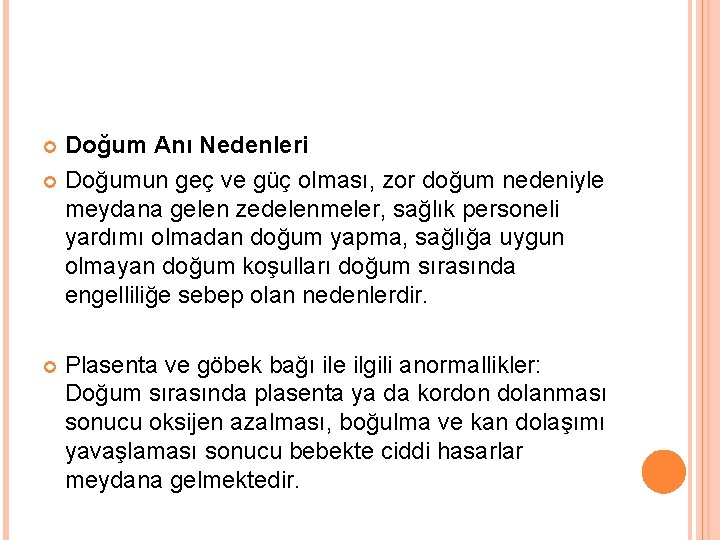 Doğum Anı Nedenleri Doğumun geç ve güç olması, zor doğum nedeniyle meydana gelen zedelenmeler,