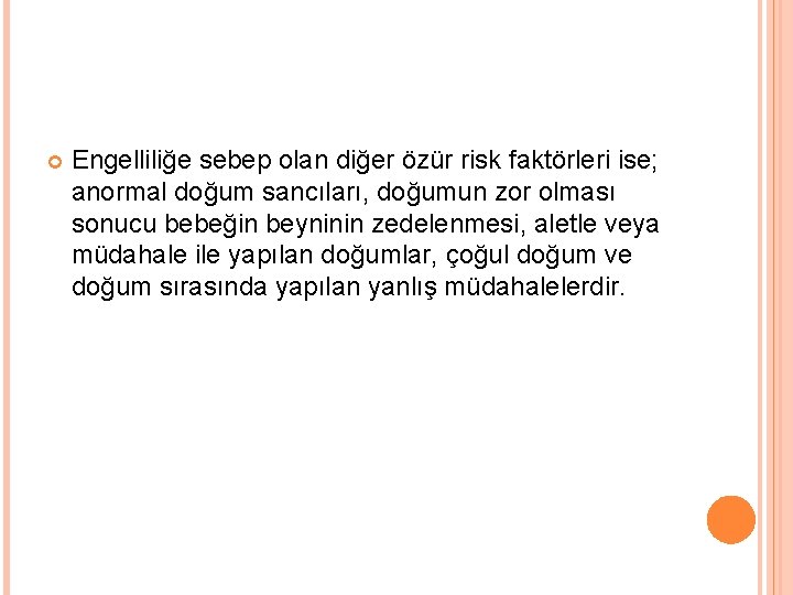  Engelliliğe sebep olan diğer özür risk faktörleri ise; anormal doğum sancıları, doğumun zor