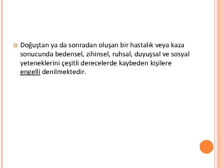  Doğuştan ya da sonradan oluşan bir hastalık veya kaza sonucunda bedensel, zihinsel, ruhsal,