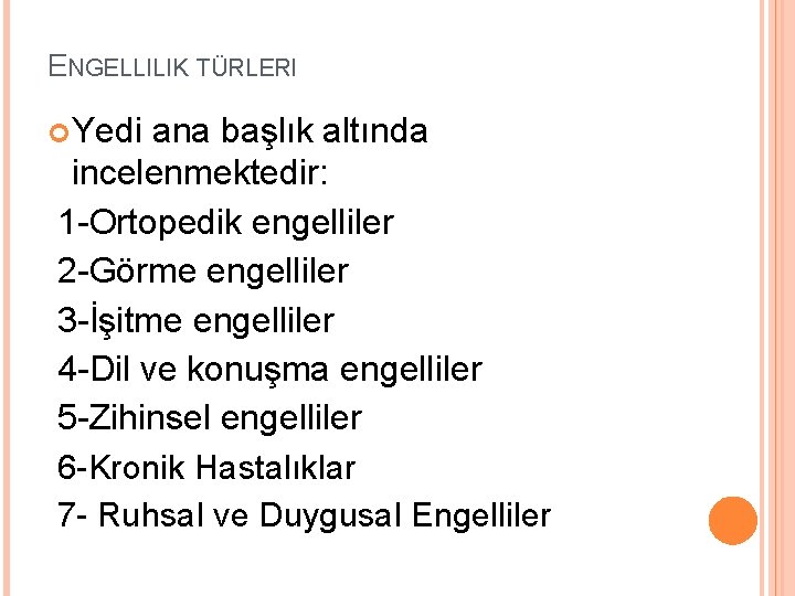 ENGELLILIK TÜRLERI Yedi ana başlık altında incelenmektedir: 1 -Ortopedik engelliler 2 -Görme engelliler 3