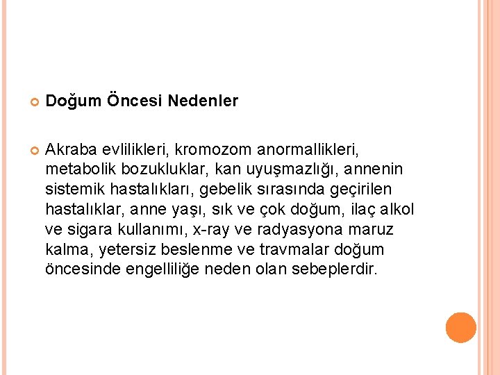  Doğum Öncesi Nedenler Akraba evlilikleri, kromozom anormallikleri, metabolik bozukluklar, kan uyuşmazlığı, annenin sistemik