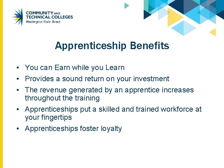 Apprenticeship Benefits • You can Earn while you Learn • Provides a sound return