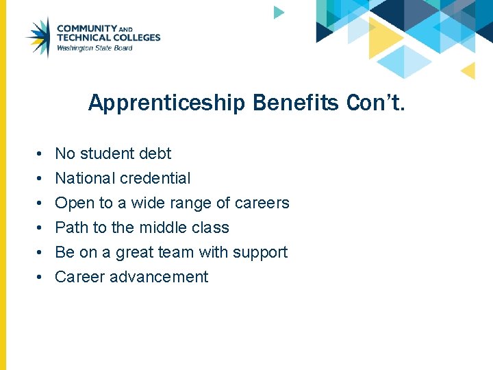 Apprenticeship Benefits Con’t. • • • No student debt National credential Open to a