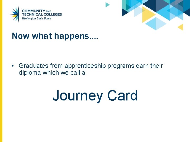 Now what happens…. • Graduates from apprenticeship programs earn their diploma which we call