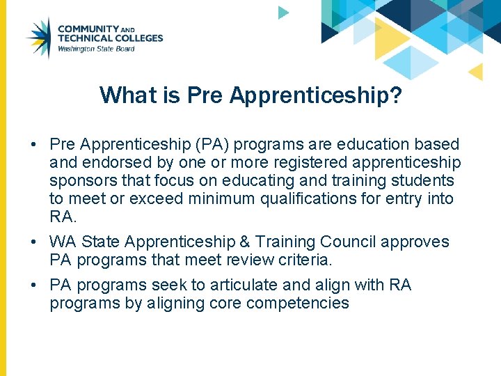 What is Pre Apprenticeship? • Pre Apprenticeship (PA) programs are education based and endorsed