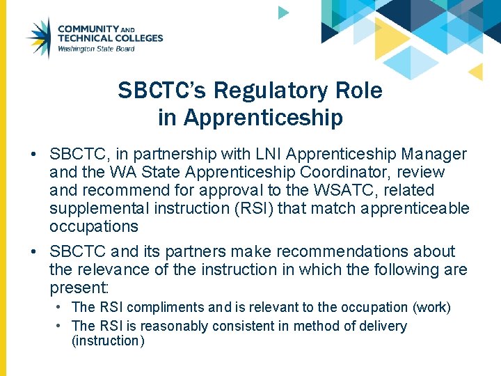 SBCTC’s Regulatory Role in Apprenticeship • SBCTC, in partnership with LNI Apprenticeship Manager and