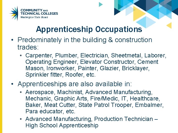 Apprenticeship Occupations • Predominately in the building & construction trades: • Carpenter, Plumber, Electrician,