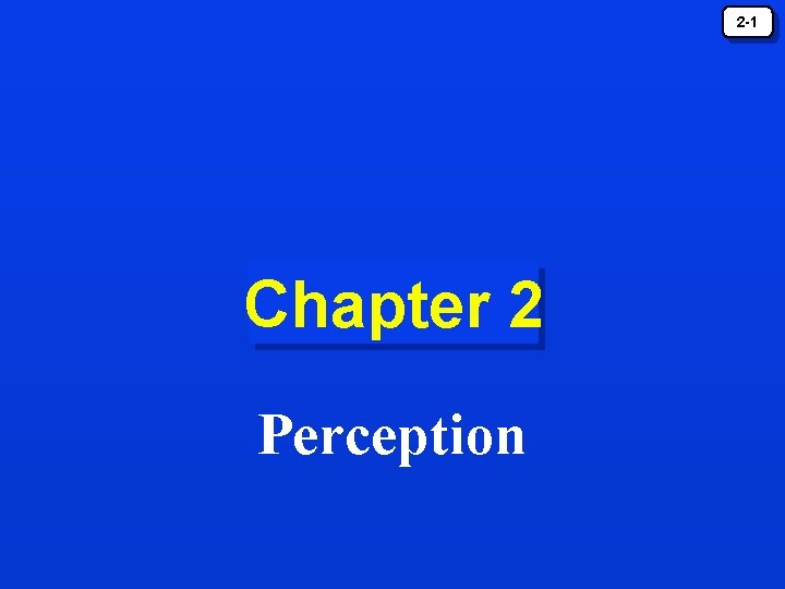 2 -1 Chapter 2 Perception 2 -1 Chapter 2 Perception