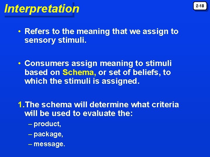 Interpretation • Refers to the meaning that we assign to sensory stimuli. • Consumers Interpretation • Refers to the meaning that we assign to sensory stimuli. • Consumers