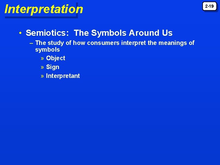 Interpretation • Semiotics: The Symbols Around Us – The study of how consumers interpret Interpretation • Semiotics: The Symbols Around Us – The study of how consumers interpret