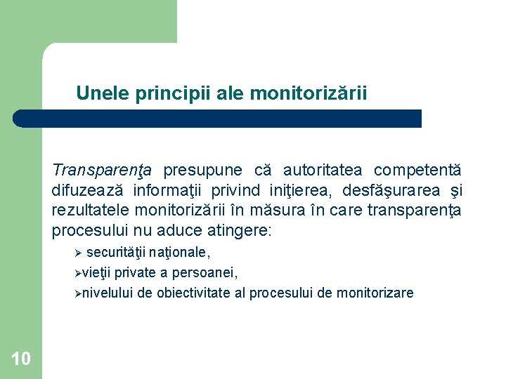 Unele principii ale monitorizării Transparenţa presupune că autoritatea competentă difuzează informaţii privind iniţierea, desfăşurarea