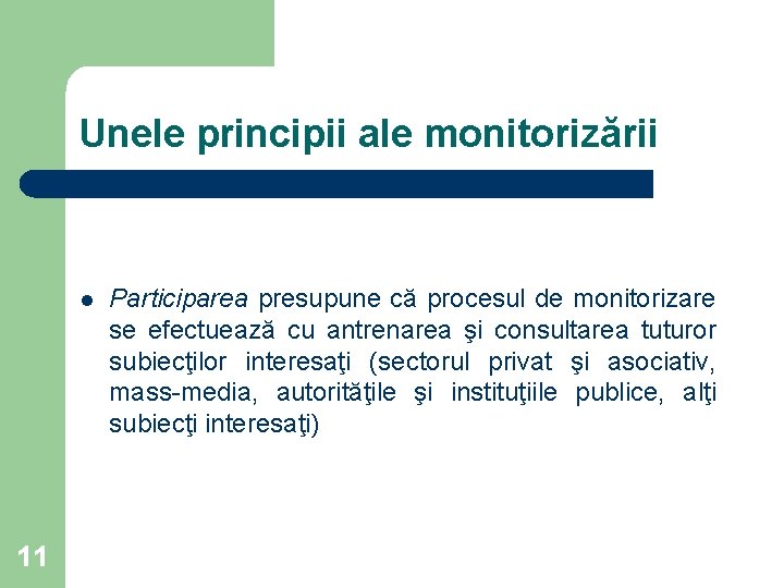 Unele principii ale monitorizării l 11 Participarea presupune că procesul de monitorizare se efectuează