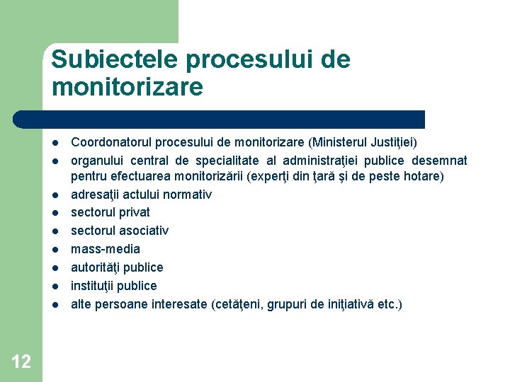 Subiectele procesului de monitorizare l l l l l 12 Coordonatorul procesului de monitorizare