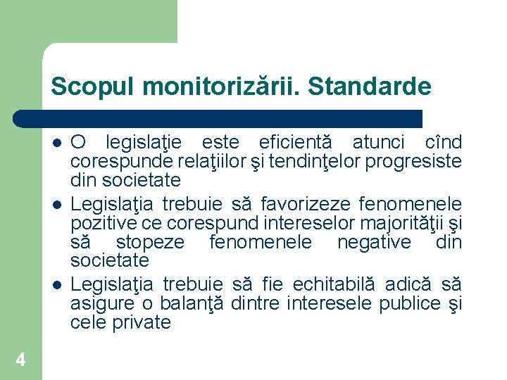 Scopul monitorizării. Standarde l l l 4 O legislaţie este eficientă atunci cînd corespunde