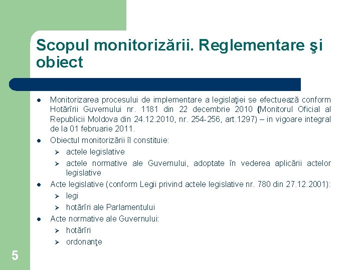 Scopul monitorizării. Reglementare şi obiect l l 5 Monitorizarea procesului de implementare a legislaţiei