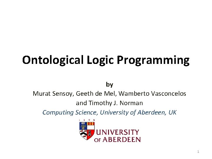 Ontological Logic Programming by Murat Sensoy, Geeth de Mel, Wamberto Vasconcelos and Timothy J.