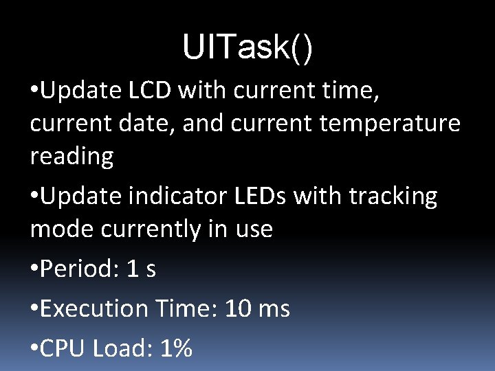 UITask() • Update LCD with current time, current date, and current temperature reading •