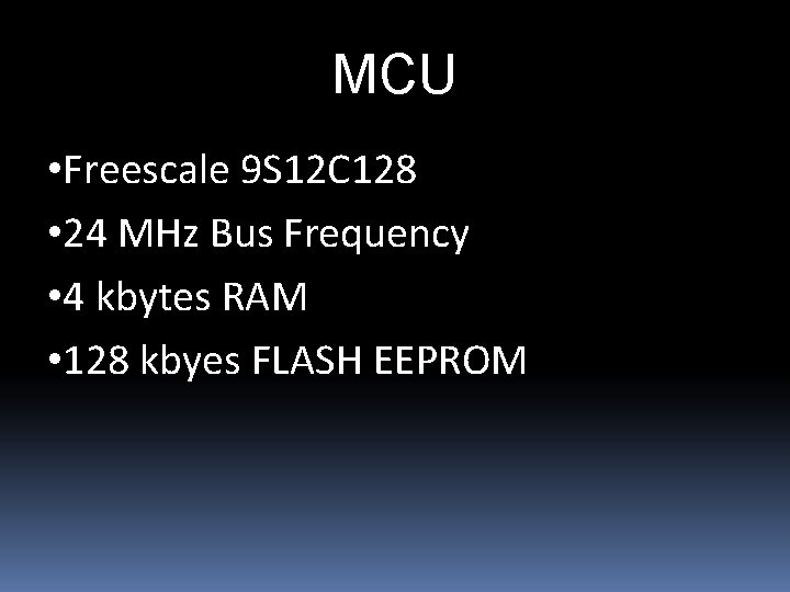 MCU • Freescale 9 S 12 C 128 • 24 MHz Bus Frequency •