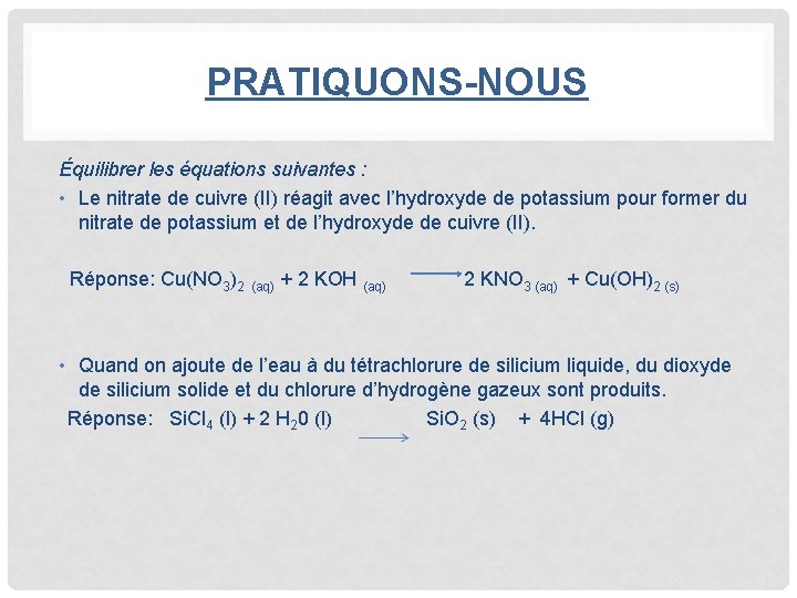 PRATIQUONS-NOUS Équilibrer les équations suivantes : • Le nitrate de cuivre (II) réagit avec