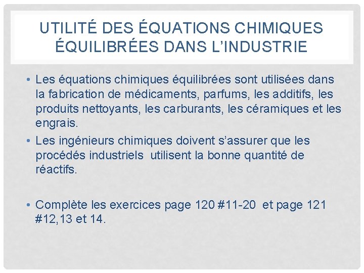 UTILITÉ DES ÉQUATIONS CHIMIQUES ÉQUILIBRÉES DANS L’INDUSTRIE • Les équations chimiques équilibrées sont utilisées