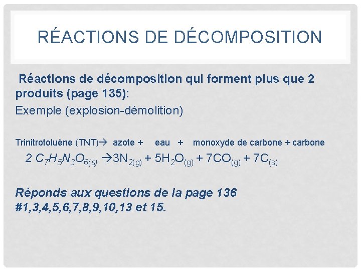 RÉACTIONS DE DÉCOMPOSITION Réactions de décomposition qui forment plus que 2 produits (page 135):