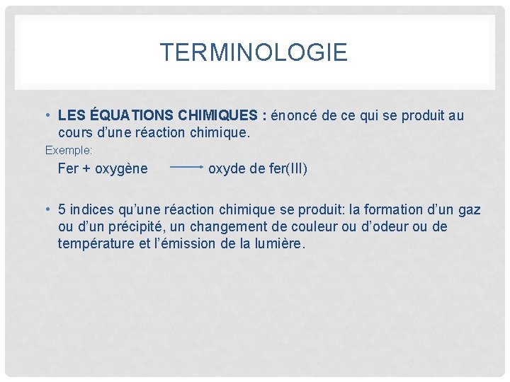 TERMINOLOGIE • LES ÉQUATIONS CHIMIQUES : énoncé de ce qui se produit au cours