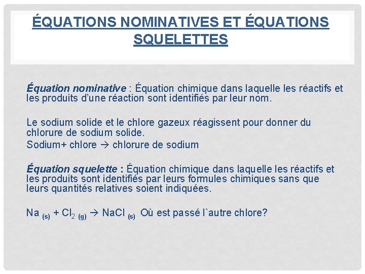 ÉQUATIONS NOMINATIVES ET ÉQUATIONS SQUELETTES Équation nominative : Équation chimique dans laquelle les réactifs