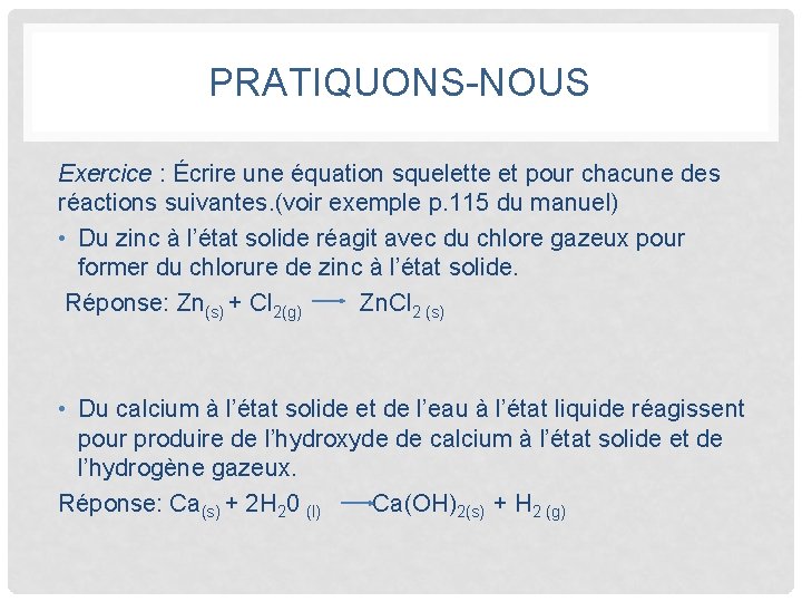 PRATIQUONS-NOUS Exercice : Écrire une équation squelette et pour chacune des réactions suivantes. (voir