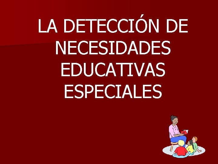 LA DETECCIÓN DE NECESIDADES EDUCATIVAS ESPECIALES 