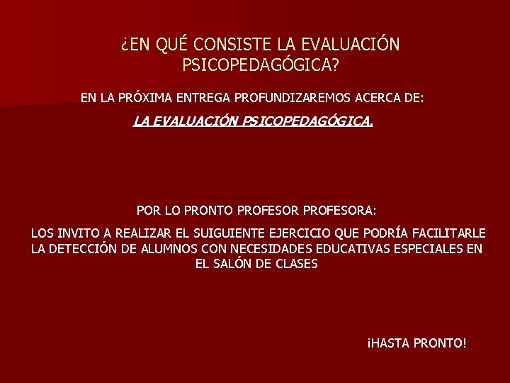 ¿EN QUÉ CONSISTE LA EVALUACIÓN PSICOPEDAGÓGICA? EN LA PRÓXIMA ENTREGA PROFUNDIZAREMOS ACERCA DE: LA