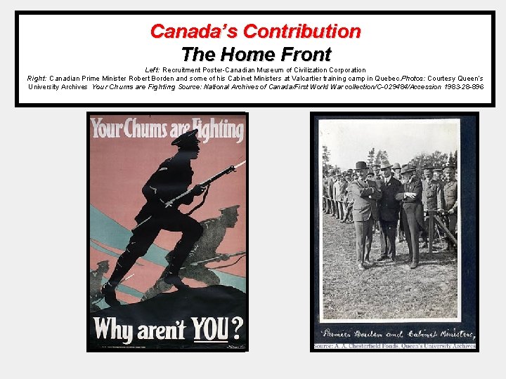 Canada’s Contribution The Home Front Left: Recruitment Poster-Canadian Museum of Civilization Corporation Right: Canadian