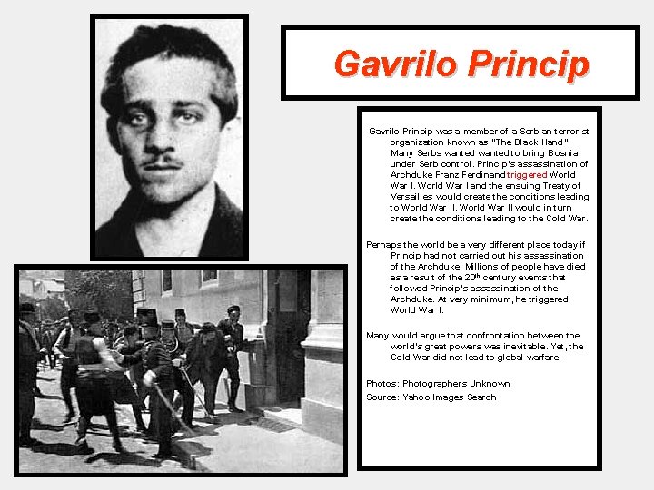 Gavrilo Princip was a member of a Serbian terrorist organization known as “The Black