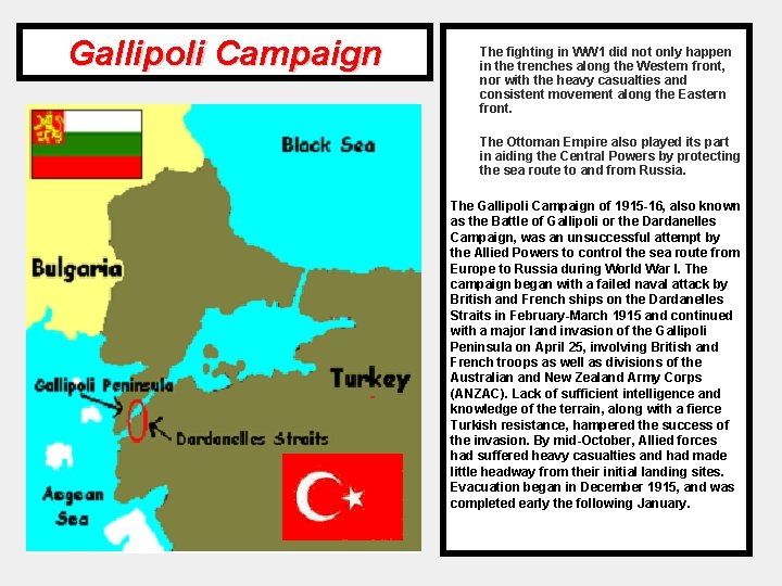 Gallipoli Campaign The fighting in WW 1 did not only happen in the trenches